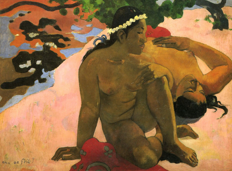 Oh what, are you jealous? - Paul Gauguin